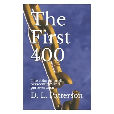 "The First 400: The color of profit, persecution, and perseverance" - "" ("Patterson L.")(Paperb