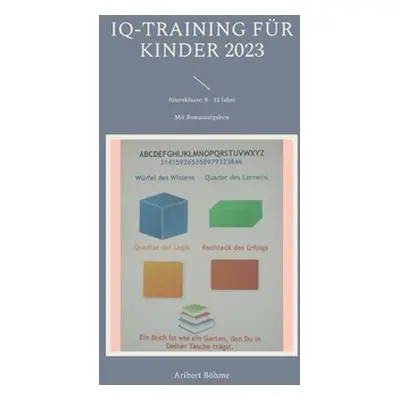 "IQ-Training fr Kinder 2023: Altersklasse: 8 - 12 Jahre" - "" ("Bhme Aribert")(Paperback)