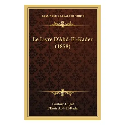 "Le Livre D'Abd-El-Kader (1858)" - "" ("Dugat Gustave")(Paperback)