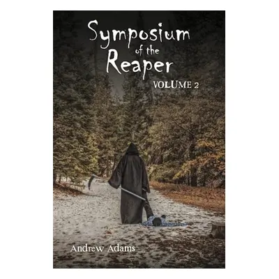 "Symposium of the Reaper: Volume 2 Volume 2" - "" ("Adams Andrew")(Paperback)