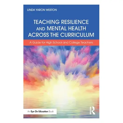 "Teaching Resilience and Mental Health Across the Curriculum: A Guide for High School and Colleg