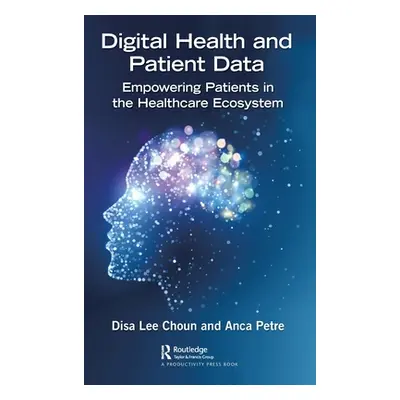 "Digital Health and Patient Data: Empowering Patients in the Healthcare Ecosystem" - "" ("Choun 