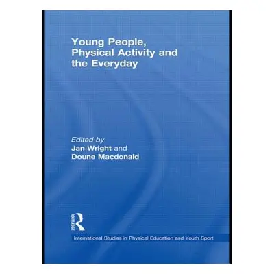 "Young People, Physical Activity and the Everyday" - "" ("Wright Jan")(Paperback)