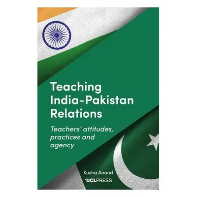 "Teaching India-Pakistan Relations: Teachers' Attitudes, Practices and Agency" - "" ("Anand Kush