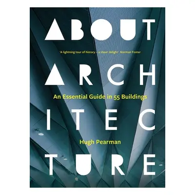 "About Architecture: An Essential Guide in 55 Buildings" - "" ("Pearman Hugh")(Pevná vazba)