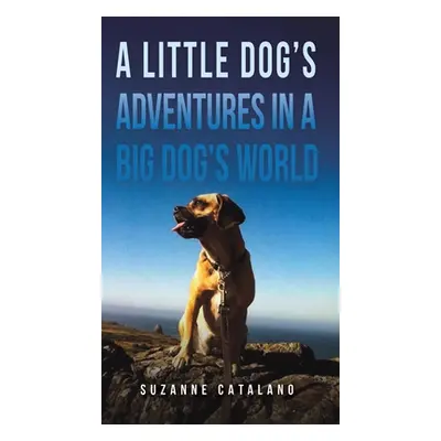 "A Little Dog's Adventures in a Big Dog's World" - "" ("Catalano Suzanne")(Pevná vazba)