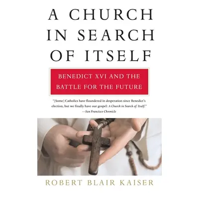 "A Church in Search of Itself: Benedict XVI and the Battle for the Future" - "" ("Kaiser Robert 