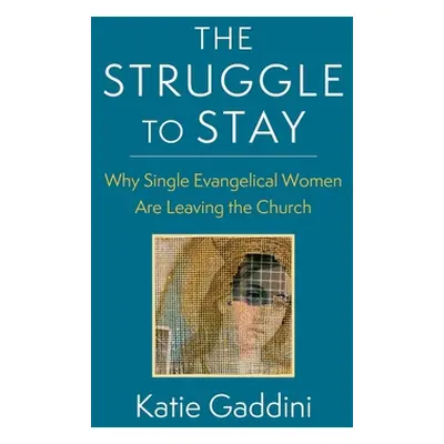 "The Struggle to Stay: Why Single Evangelical Women Are Leaving the Church" - "" ("Gaddini Katie