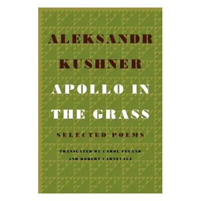 "Apollo in the Grass: Selected Poems" - "" ("Kushner Aleksandr")(Pevná vazba)