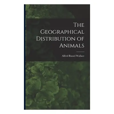 "The Geographical Distribution of Animals" - "" ("Wallace Alfred Russel")(Paperback)