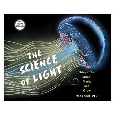 "The Science of Light: Things That Shine, Flash, and Glow" - "" ("Peot Margaret")(Paperback)