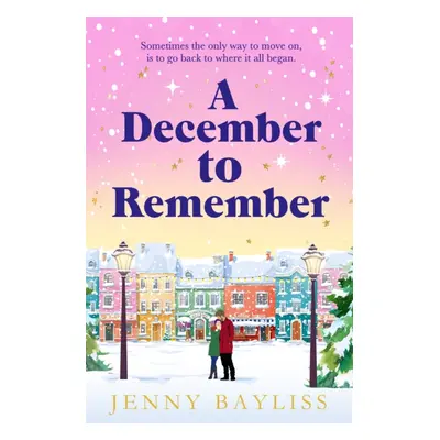 "December to Remember" - "a feel-good festive romance to curl up with this winter!" ("Bayliss Je