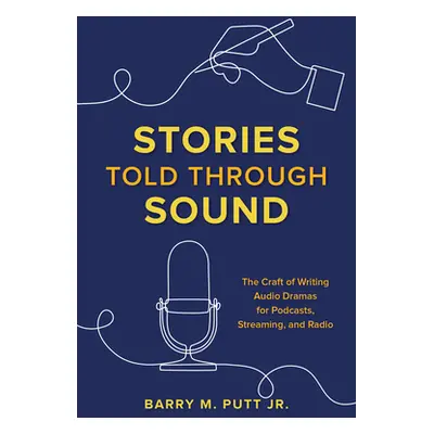 "Stories Told through Sound: The Craft of Writing Audio Dramas for Podcasts, Streaming, and Radi