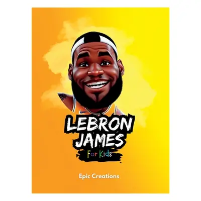 "Lebron James Kids Book: The biography of Lebron James for curious Kids and Fans Ages (5- 10)" -