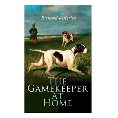 "The Gamekeeper at Home: Sketches of Natural History and Rural Life" - "" ("Jefferies Richard")(