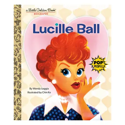 "Lucille Ball: A Little Golden Book Biography" - "" ("Loggia Wendy")(Pevná vazba)