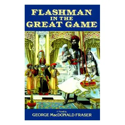 "Flashman in the Great Game" - "" ("Fraser George MacDonald")(Paperback)