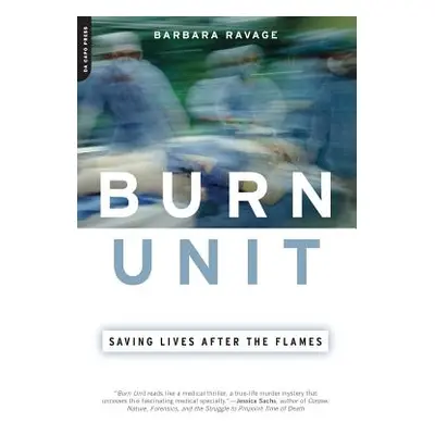 "Burn Unit: Saving Lives After the Flames" - "" ("Ravage Barbara")(Paperback)