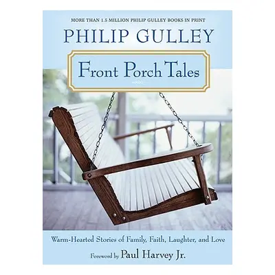 "Front Porch Tales: Warm-Hearted Stories of Family, Faith, Laughter, and Love" - "" ("Gulley Phi