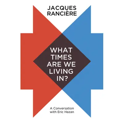 "What Times Are We Living In?: A Conversation with Eric Hazan" - "" ("Rancire Jacques")(Paperbac