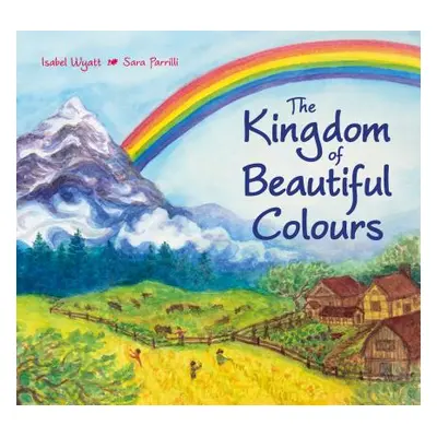 "The Kingdom of Beautiful Colours: A Picture Book for Children" - "" ("Wyatt Isabel")(Pevná vazb