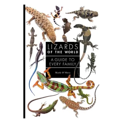 "Lizards of the World: A Guide to Every Family" - "" ("O'Shea Mark")(Pevná vazba)