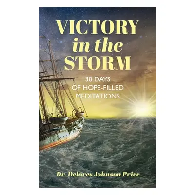 "Victory in the Storm: 30 Days of Hope-Filled Meditations" - "" ("Price Delores Johnson")(Paperb