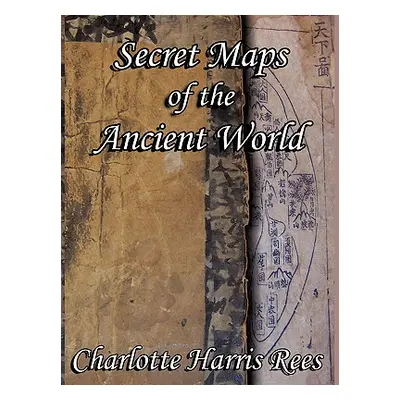 "Secret Maps of the Ancient World" - "" ("Rees Charlotte Harris")(Paperback)