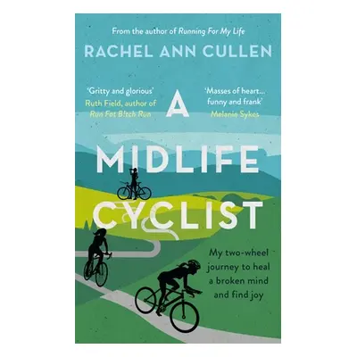 "Midlife Cyclist" - "My two-wheel journey to heal a broken mind and find joy" ("Cullen Rachel")(