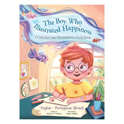 "The Boy Who Illustrated Happiness / o Menino Que Desenhava a Felicidade - Bilingual English and