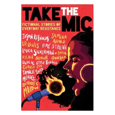 "Take the Mic: Fictional Stories of Everyday Resistance" - "" ("Reynolds Jason")(Pevná vazba)