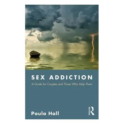 "Sex Addiction: A Guide for Couples and Those Who Help Them" - "" ("Hall Paula")(Paperback)