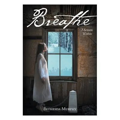 "Breathe: I Scream Within" - "" ("Murphy Bethesda")(Paperback)