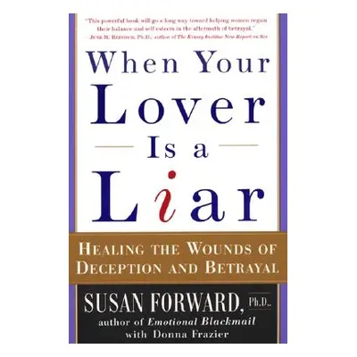 "When Your Lover Is a Liar: Healing the Wounds of Deception and Betrayal" - "" ("Forward Susan")