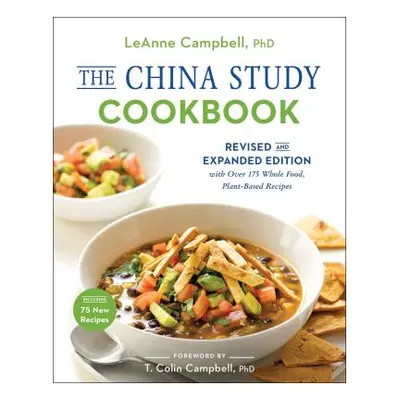 "The China Study Cookbook: Revised and Expanded Edition with Over 175 Whole Food, Plant-Based Re