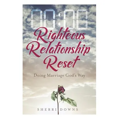 "Righteous Relationship Reset: Doing Marriage God's Way" - "" ("Downs Sherri")(Paperback)