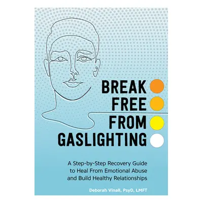 "Gaslighting: A Step-By-Step Recovery Guide to Heal from Emotional Abuse and Build Healthy Relat