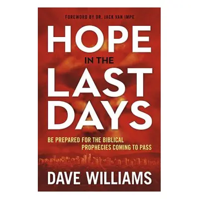 "Hope in the Last Days: Be Prepared for the Biblical Prophecies Coming to Pass" - "" ("Williams 