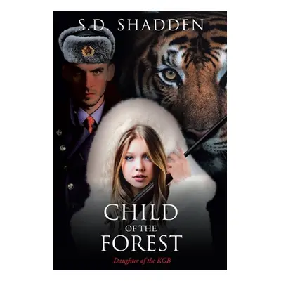 "Child of the Forest: Daughter of the KGB" - "" ("Shadden S. D.")(Paperback)