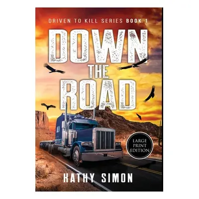 "Down the Road: Driven to Kill Book 1 (Large Print Edition)" - "" ("Simon Kathy")(Pevná vazba)