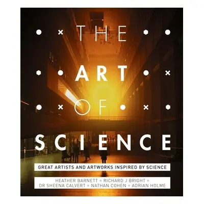 "The Art of Science: The Interwoven History of Two Disciplines" - "" ("Holme Adrian")(Pevná vazb