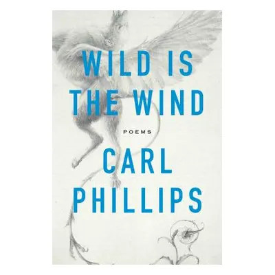 "Wild Is the Wind: Poems" - "" ("Phillips Carl")(Paperback)