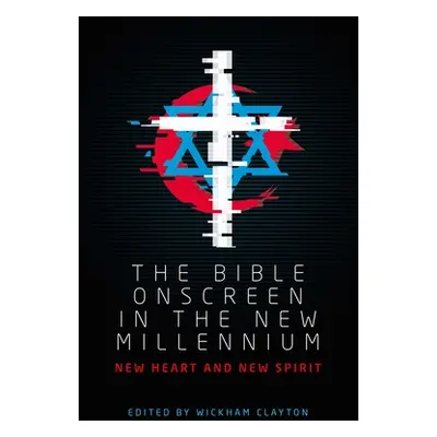 "The Bible onscreen in the new millennium: New heart and new spirit" - "" ("Clayton Wickham")(Pe