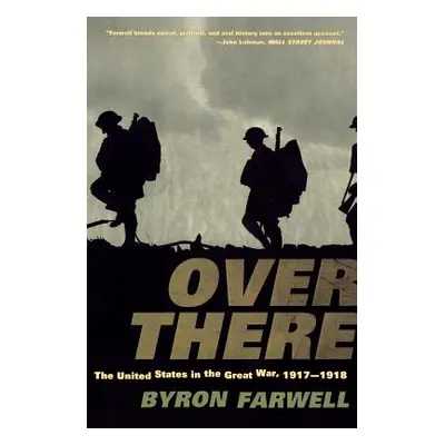 "Over There: The United States in the Great War, 1917-1918" - "" ("Farwell Byron")(Paperback)