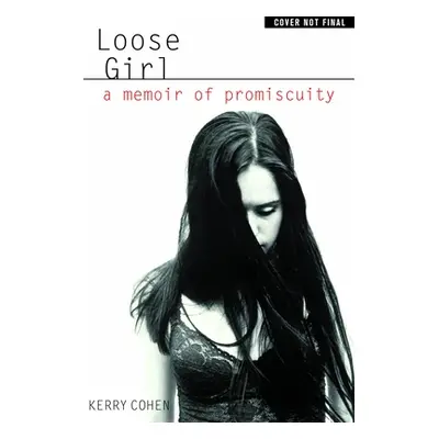 "Loose Girl: A Memoir of Promiscuity" - "" ("Cohen Kerry")(Paperback)