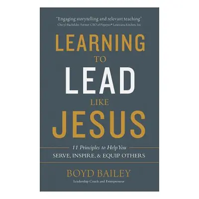 "Learning to Lead Like Jesus: 11 Principles to Help You Serve, Inspire, and Equip Others" - "" (