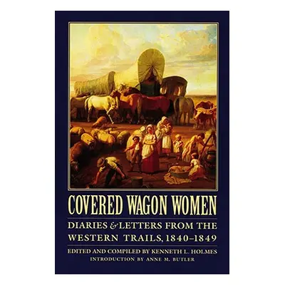 "Covered Wagon Women, Volume 1: Diaries and Letters from the Western Trails, 1840-1849" - "" ("H