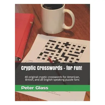 "Cryptic Crosswords - for Fun!: 40 original cryptic crosswords for American, British, and all En