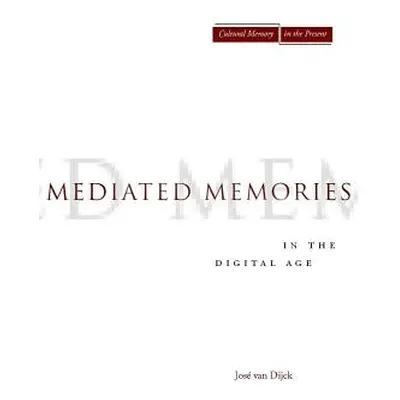 "Mediated Memories in the Digital Age" - "" ("Van Dijck Jose")(Paperback)