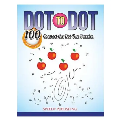 "Dot To Dot 100 Connect the Dot Fun Puzzles" - "" ("Speedy Publishing LLC")(Paperback)